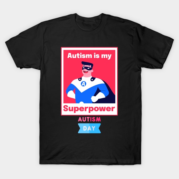 Autism Is My Superpower Autism Day shirt T-Shirt by aesthetice1